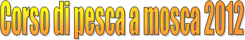 Corso di pesca a mosca 2012
